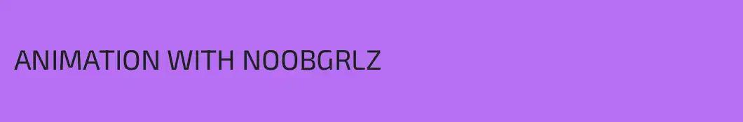 ANIMATION WITH NOOBGRLZ